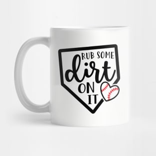 Rub Some Dirt On It Baseball Mug